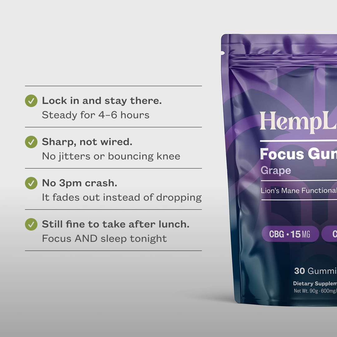 List of benefits of HempLucid's Focus Gummies next to the 30CT bag that is cut off by the image frame. List reads, "Lock in and stay there. Steady for 4-6 hours. Sharp, not wired. No jitters or bouncing knee. No 3pm crash. It fades our instead of dropping. Still fine to take after lunch. Focus AND sleep tonight."