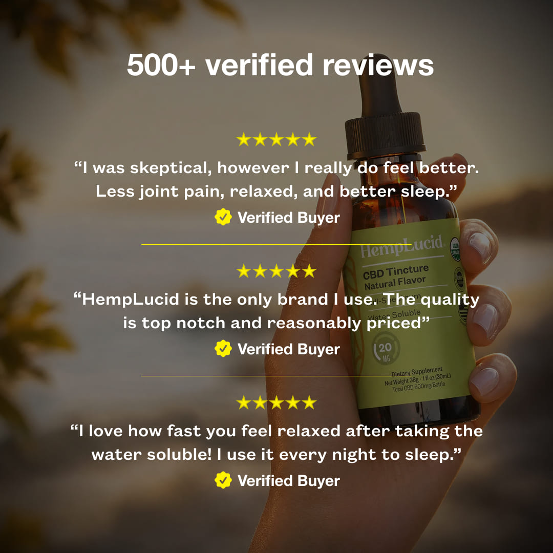 500+ verified reviews. "I was skeptical, however I really do feel better. Less joint pain, relaxe, and better sleep." -verified buyer “HempLucid is the only brand I use. The quality is top notch and reasonably priced” -verified buyer “I love how fast you feel relaxed after taking the water soluble! I use it every night to sleep.” -verified buyer